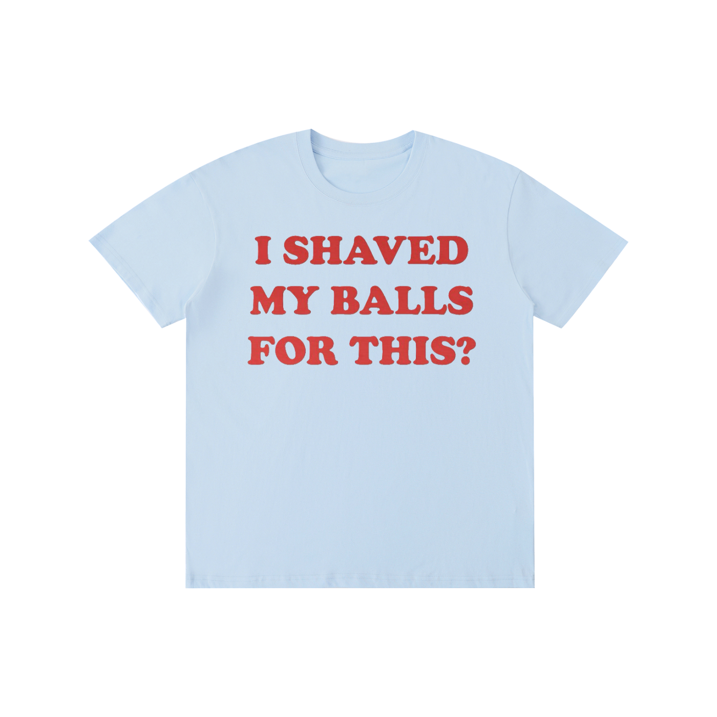 Funny Slogan Graphic T-Shirt – “I Shaved My Balls For This?” Retro Streetwear Tee