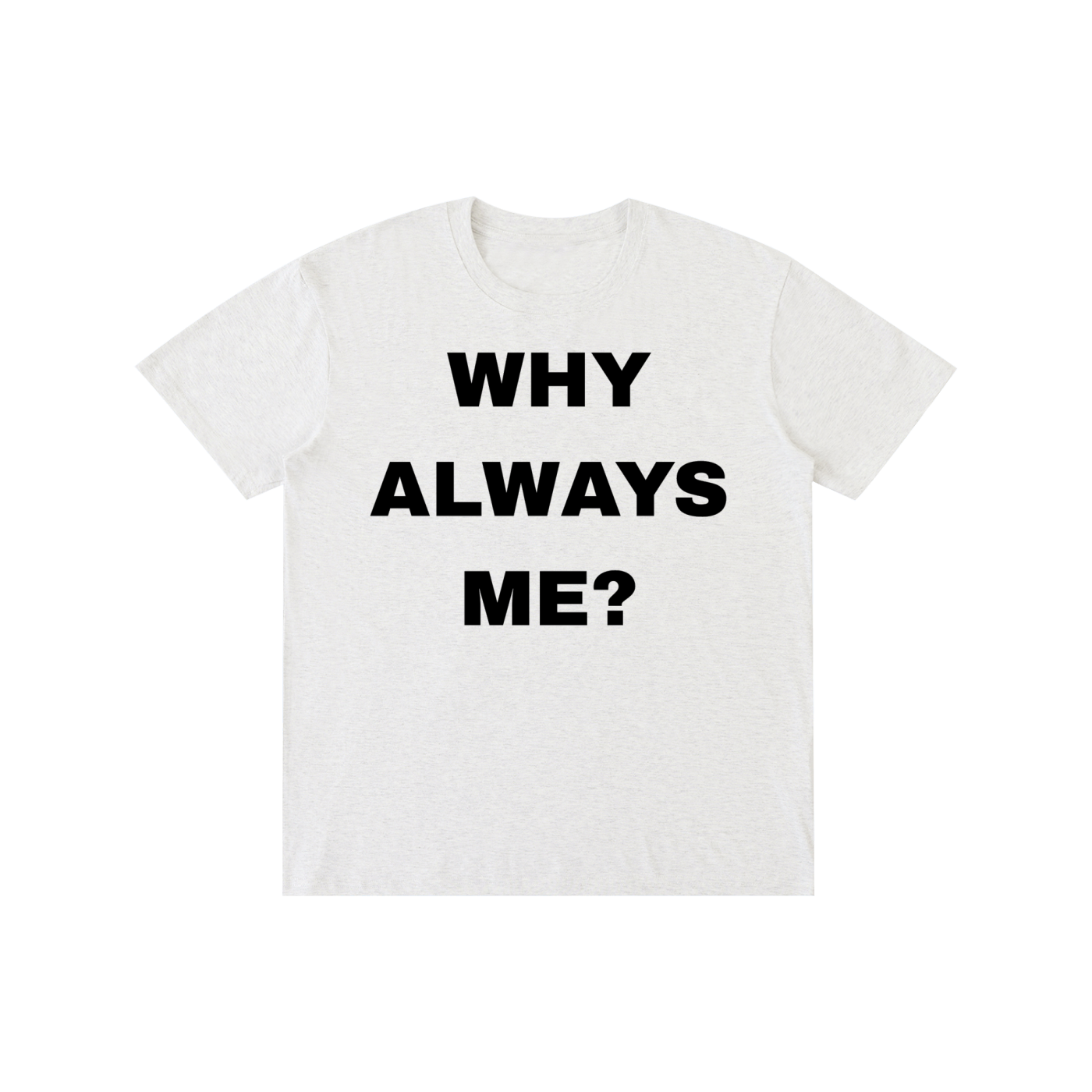 Why Always Me? Graphic T-Shirt – Funny Statement Tee | Vintage Streetwear Oversized Unisex Cotton Shirt