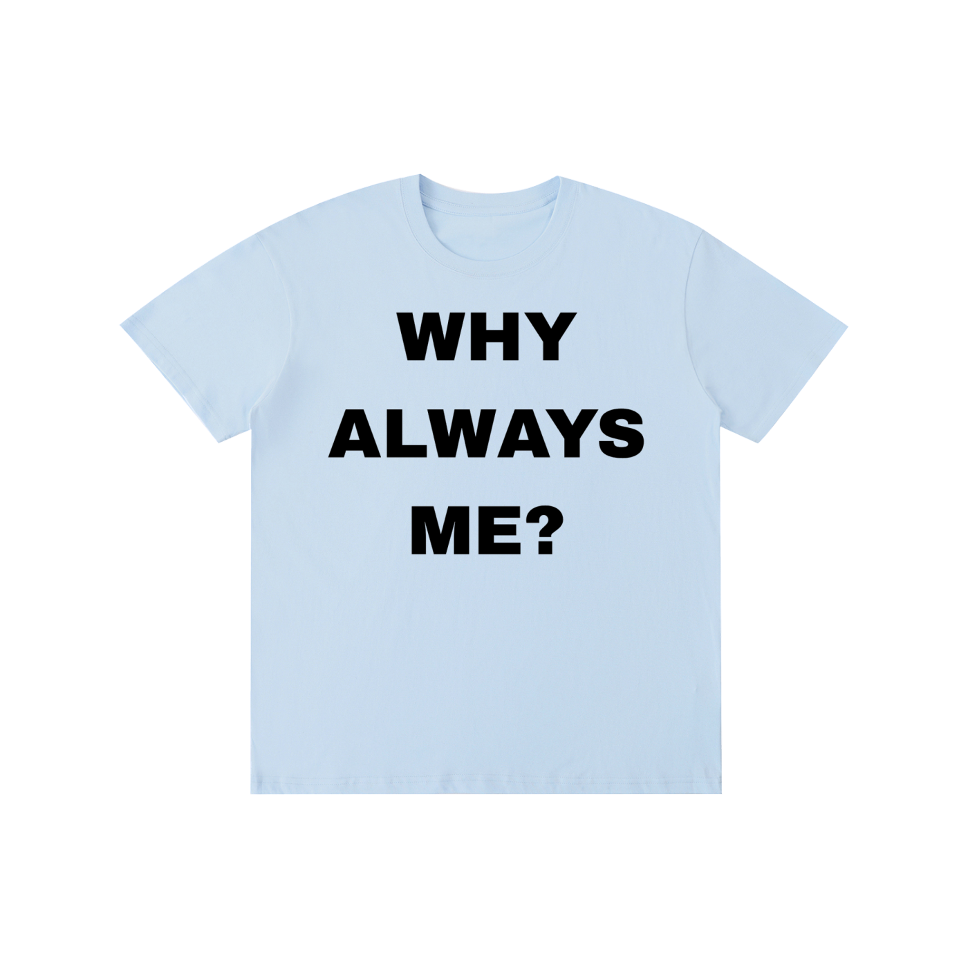 Why Always Me? Graphic T-Shirt – Funny Statement Tee | Vintage Streetwear Oversized Unisex Cotton Shirt