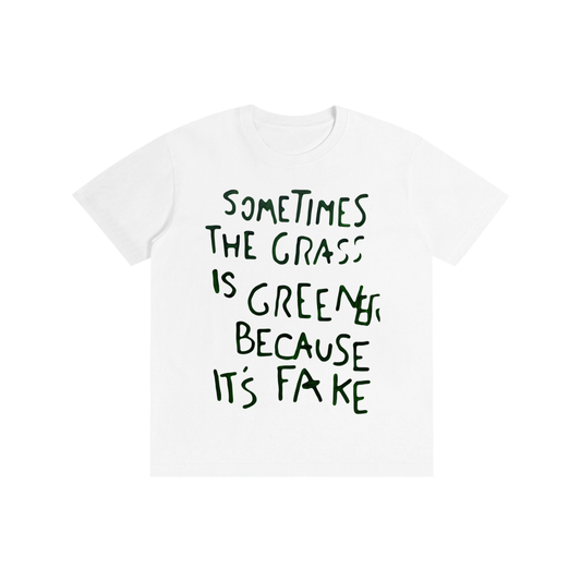 “The Grass Is Sometimes Greener Because the Grass Is Fake” Funny Quote T-Shirt | 100% Cotton Unisex Graphic Tee