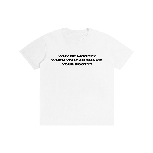 Funny “Why Be Moody When You Can Shake Your Booty” Graphic T-Shirt – Viral Oversized Streetwear Tee