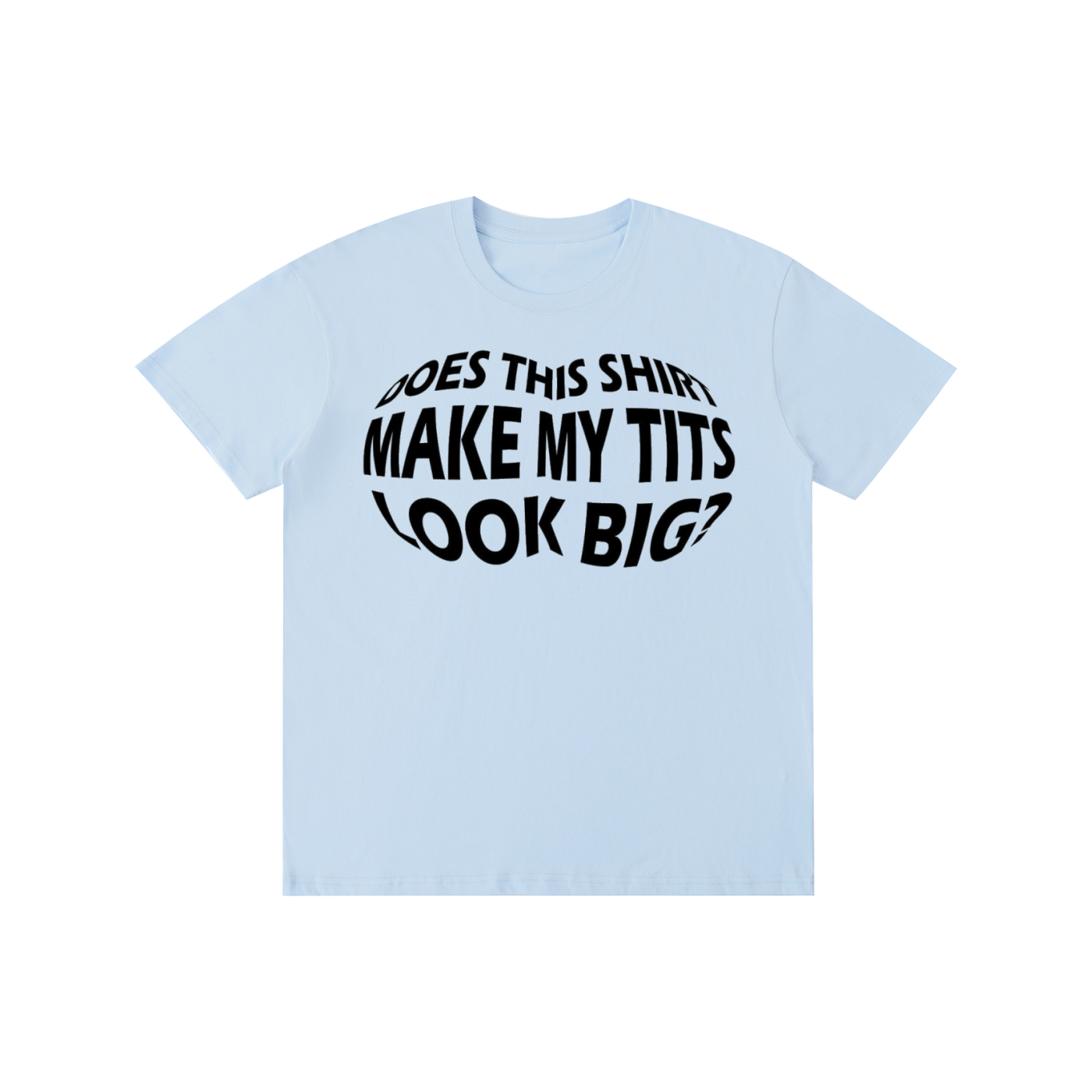 Funny Slogan Graphic T-Shirt – Does This Shirt Make My Tits Look Big?