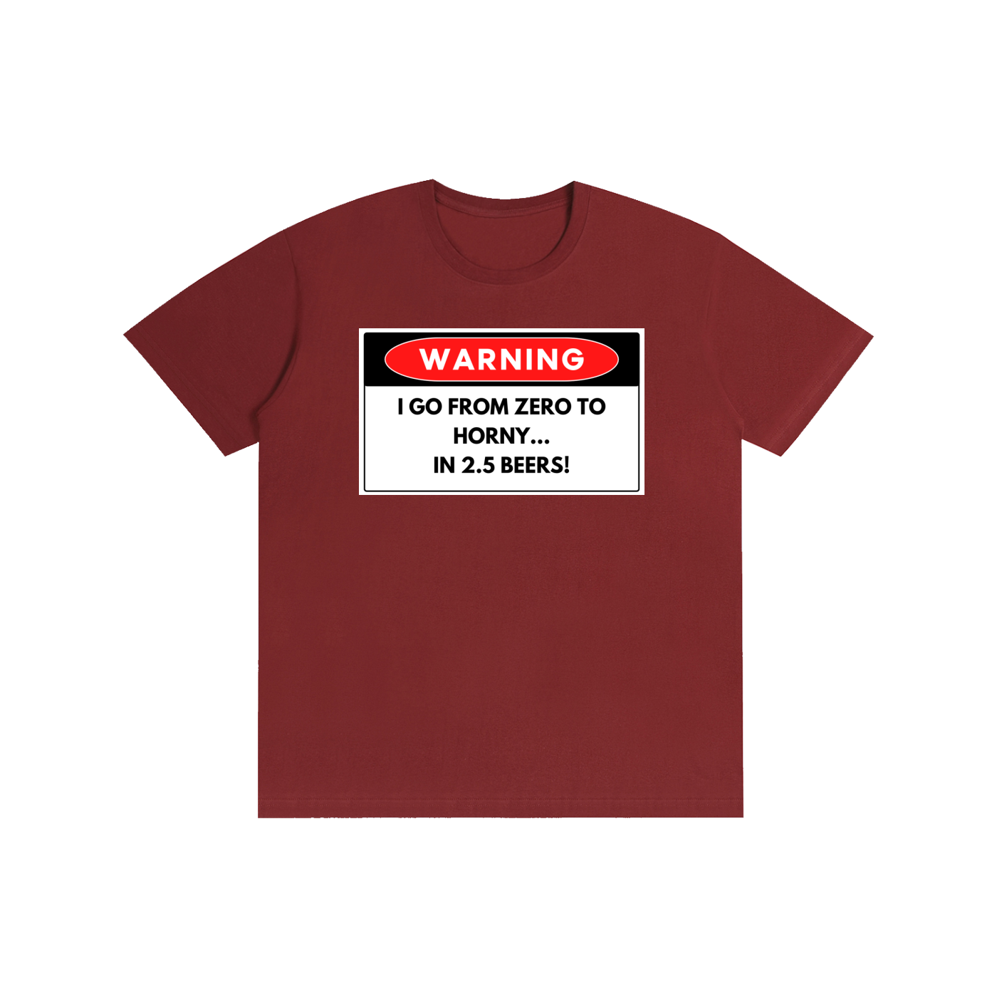 WARNING I Go From Zero To Horny In 2.5 Beers - Funny Graphic Streetwear Cotton Tee