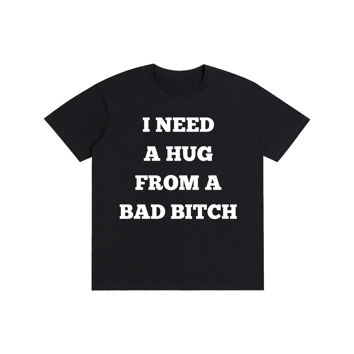 I Need A Hug From A Bad Bitch Graphic T-Shirt – Funny Meme Streetwear Oversized Tee