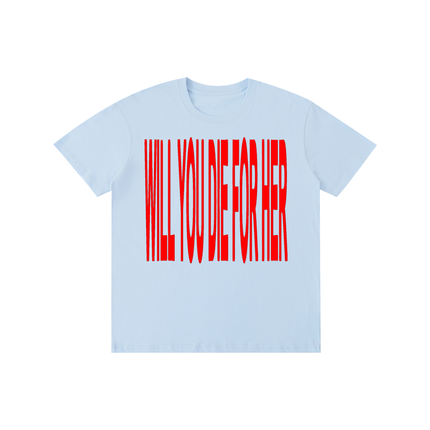 Will You Die For Her? T-Shirt | Bold Statement Graphic Tee | 100% Cotton Unisex Shirt | Minimalist Streetwear
