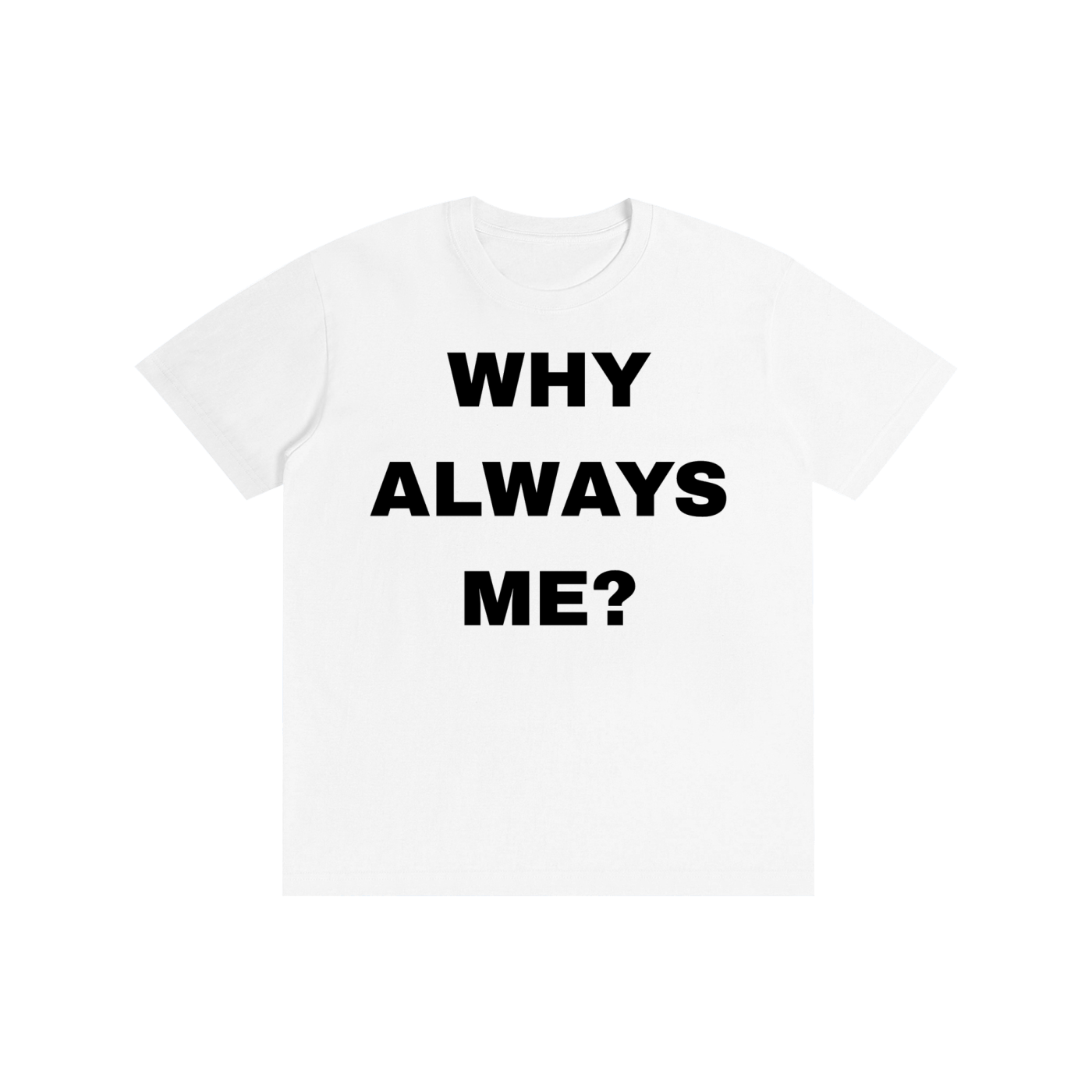 Why Always Me? Graphic T-Shirt – Funny Statement Tee | Vintage Streetwear Oversized Unisex Cotton Shirt