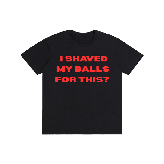 Funny “I Shaved My Balls For This?” Graphic T-Shirt – Viral Red Text Streetwear Tee