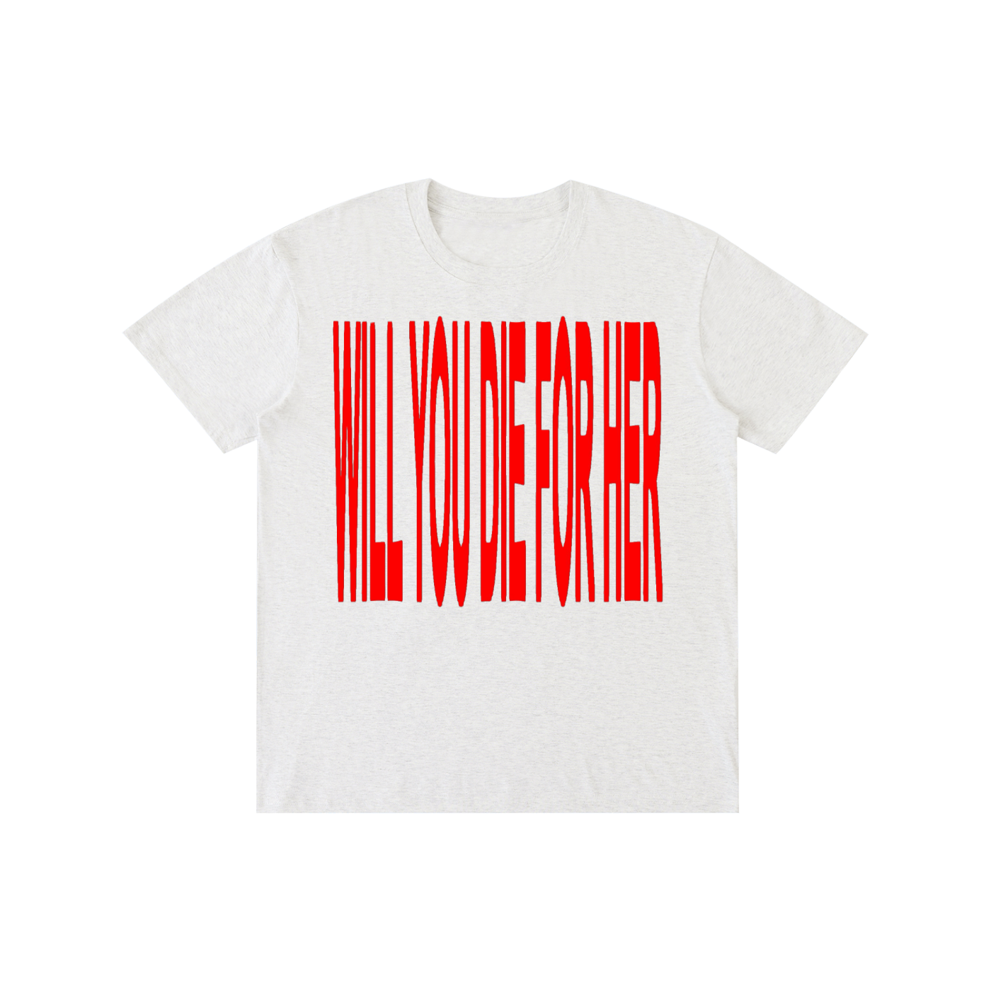 Will You Die For Her? T-Shirt | Bold Statement Graphic Tee | 100% Cotton Unisex Shirt | Minimalist Streetwear