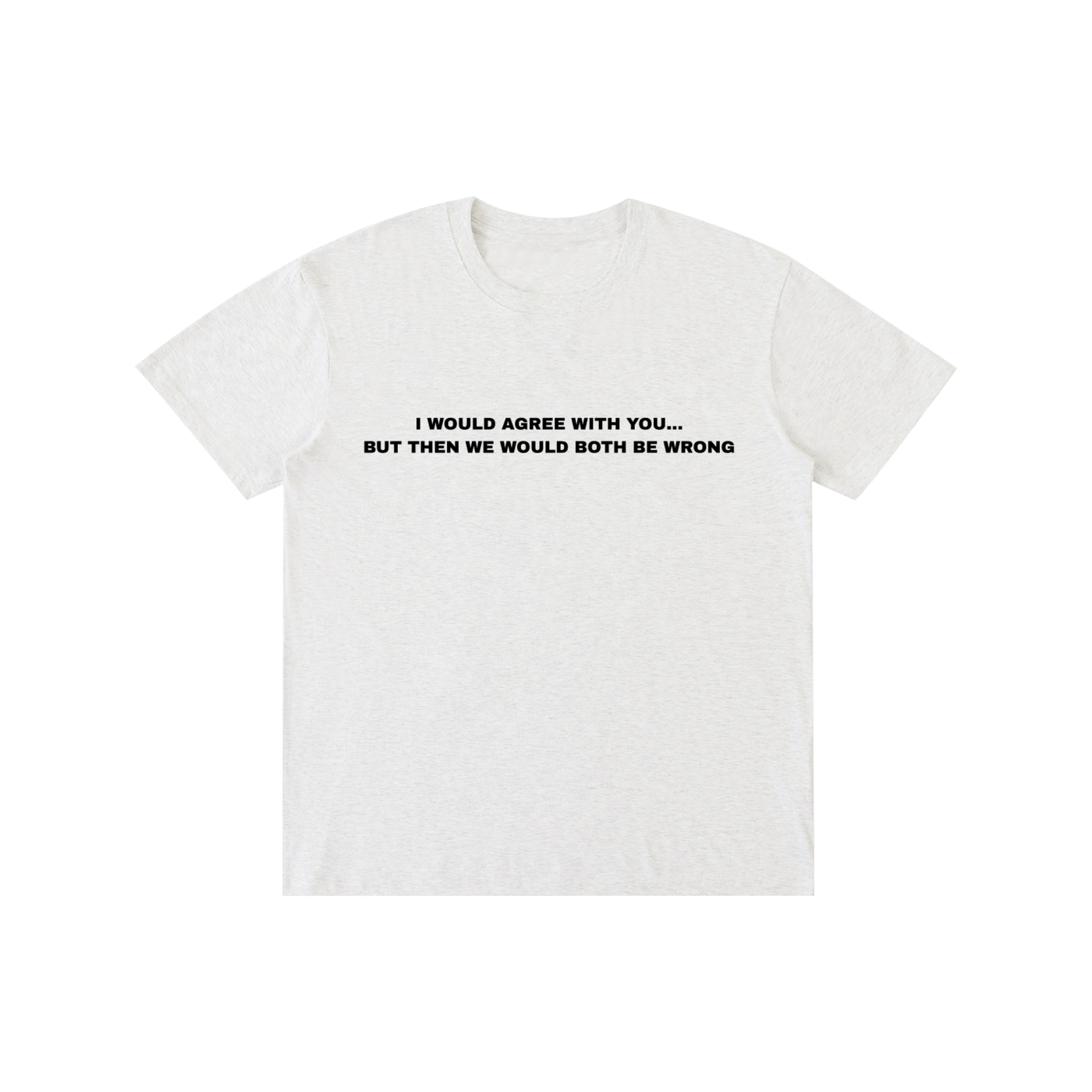 “I Would Agree With You, But Then We Would Both Be Wrong” Funny Quote T-Shirt – 100% Cotton Unisex Graphic Tee