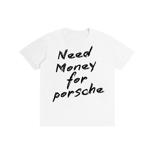 Need Money for Porsche Funny T-Shirt | 100% Cotton Unisex Car Enthusiast Tee | Multiple Colors