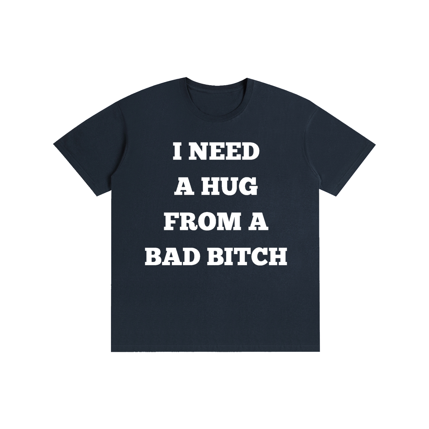 I Need A Hug From A Bad Bitch Graphic T-Shirt – Funny Meme Streetwear Oversized Tee