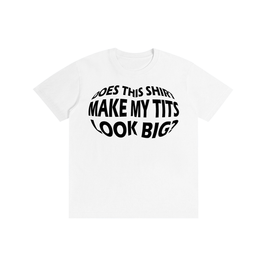 Funny Slogan Graphic T-Shirt – Does This Shirt Make My Tits Look Big?