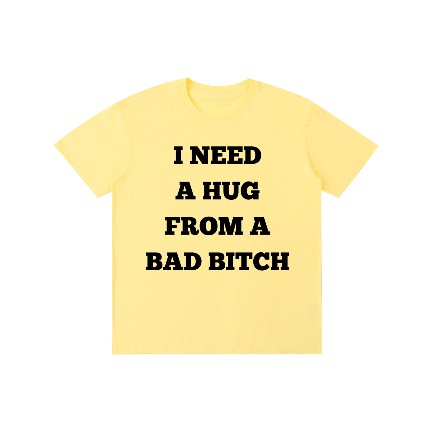 Funny “I Need A Hug From A Bad Bitch” Graphic T-Shirt – Viral Streetwear Tee