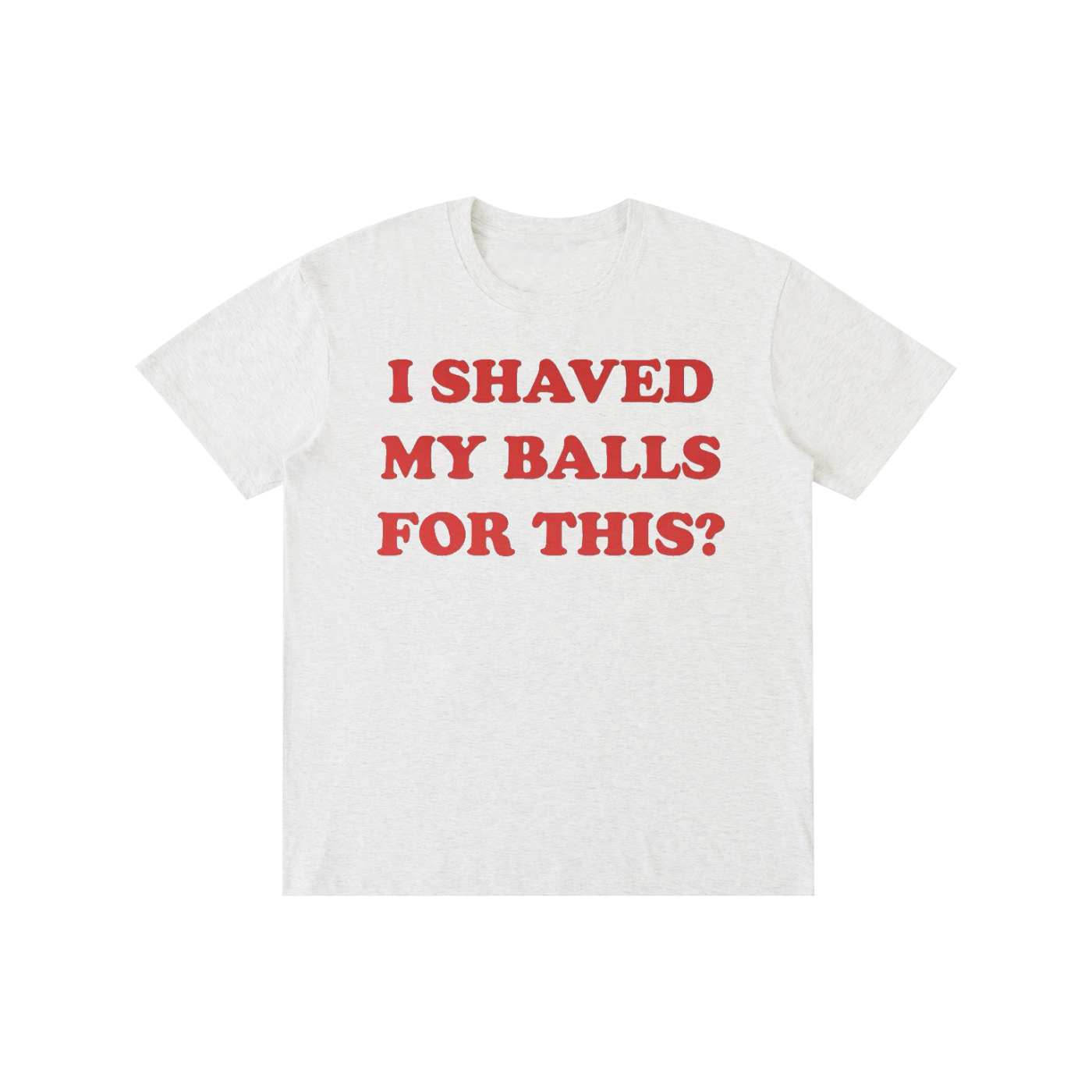 Funny Slogan Graphic T-Shirt – “I Shaved My Balls For This?” Retro Streetwear Tee