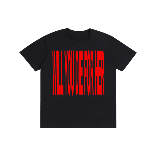 Will You Die For Her? T-Shirt | Bold Statement Graphic Tee | 100% Cotton Unisex Shirt | Minimalist Streetwear