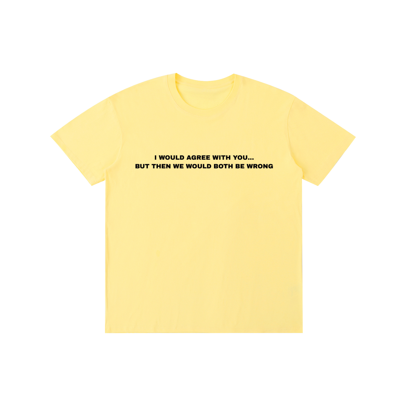 “I Would Agree With You, But Then We Would Both Be Wrong” Funny Quote T-Shirt – 100% Cotton Unisex Graphic Tee