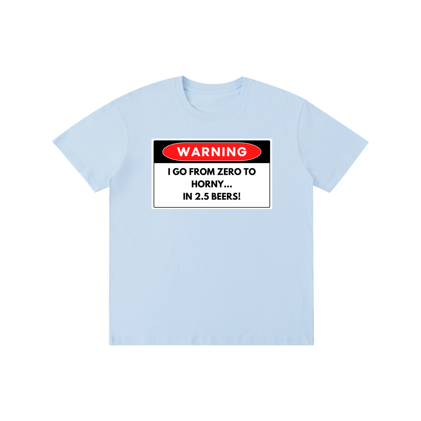 Warning Zero to Horny in 2.5 Beers Funny Graphic Tee – Unisex Party T-Shirt