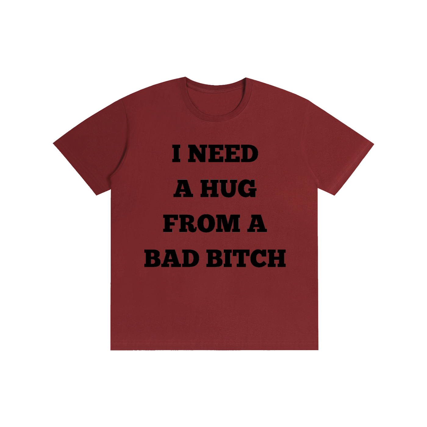 Funny “I Need A Hug From A Bad Bitch” Graphic T-Shirt – Viral Streetwear Tee