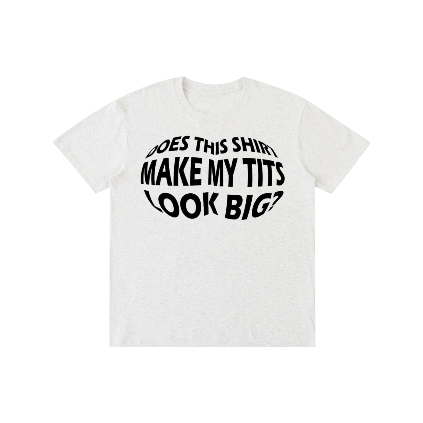 Funny Slogan Graphic T-Shirt – Does This Shirt Make My Tits Look Big?