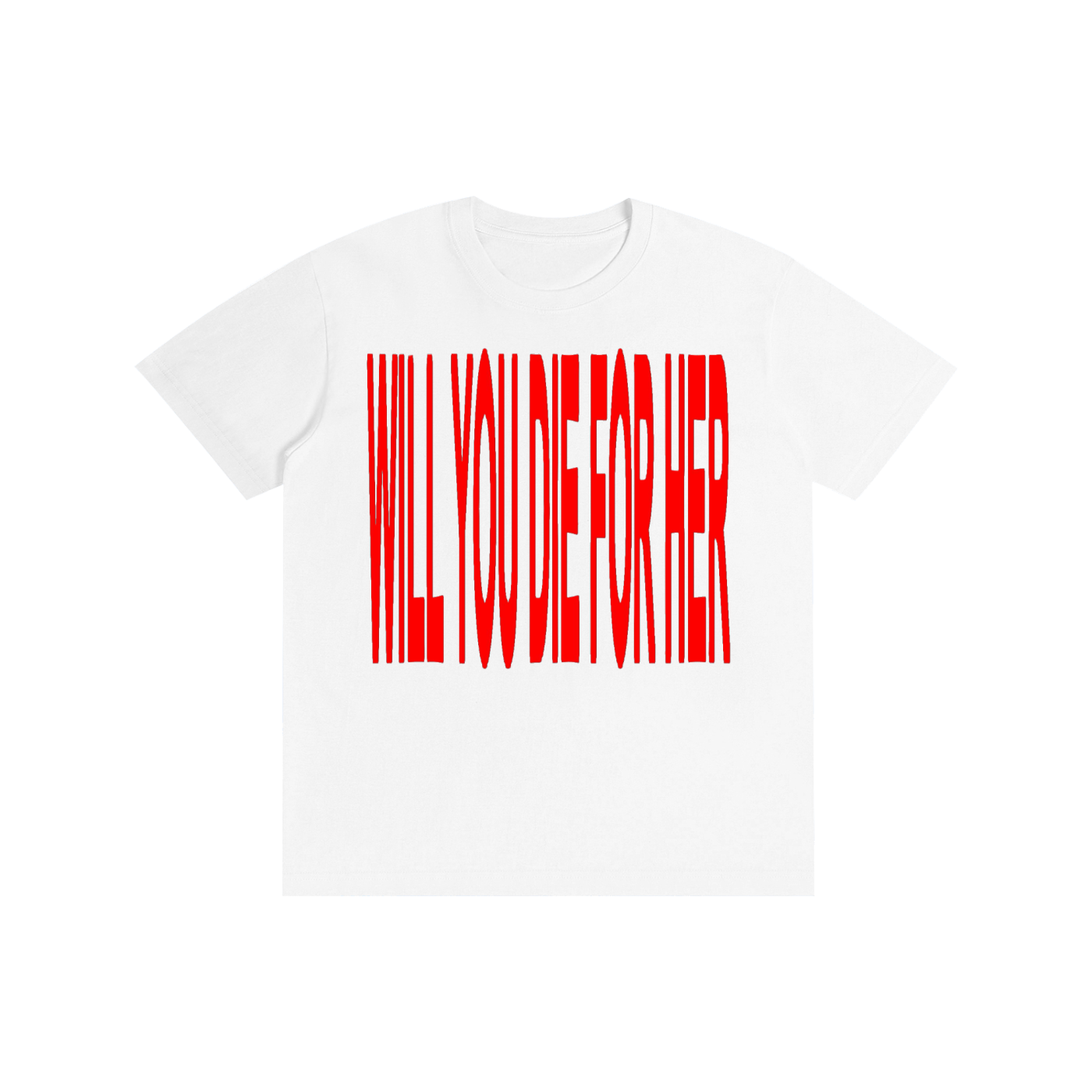 Will You Die For Her? T-Shirt | Bold Statement Graphic Tee | 100% Cotton Unisex Shirt | Minimalist Streetwear